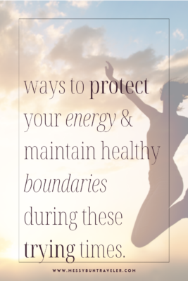 Ways to Protect Your Energy & Maintain Healthy Boundaries During These ...